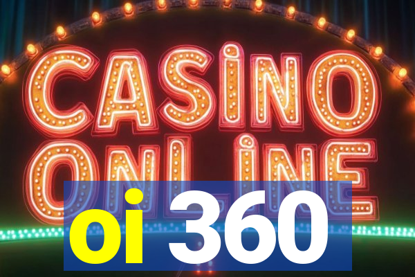 oi 360